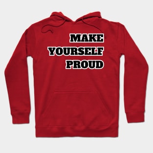 Make Yourself  Proud Hoodie